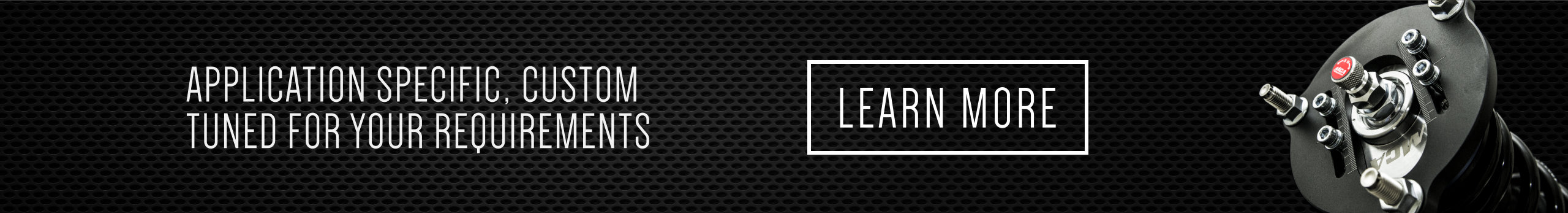 application specific, custom tuned for your requirements